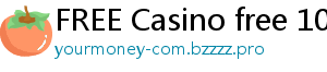 FREE Casino free 100 casino